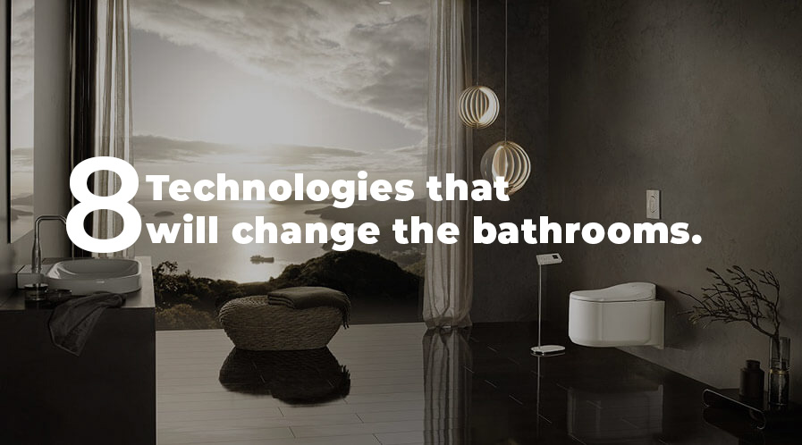 How These 8 Technologies Will Change Our Bathrooms in 2022